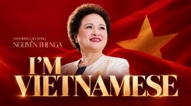 Anh hùng Lao động Nguyễn Thị Nga: “Tôi là người Việt Nam”